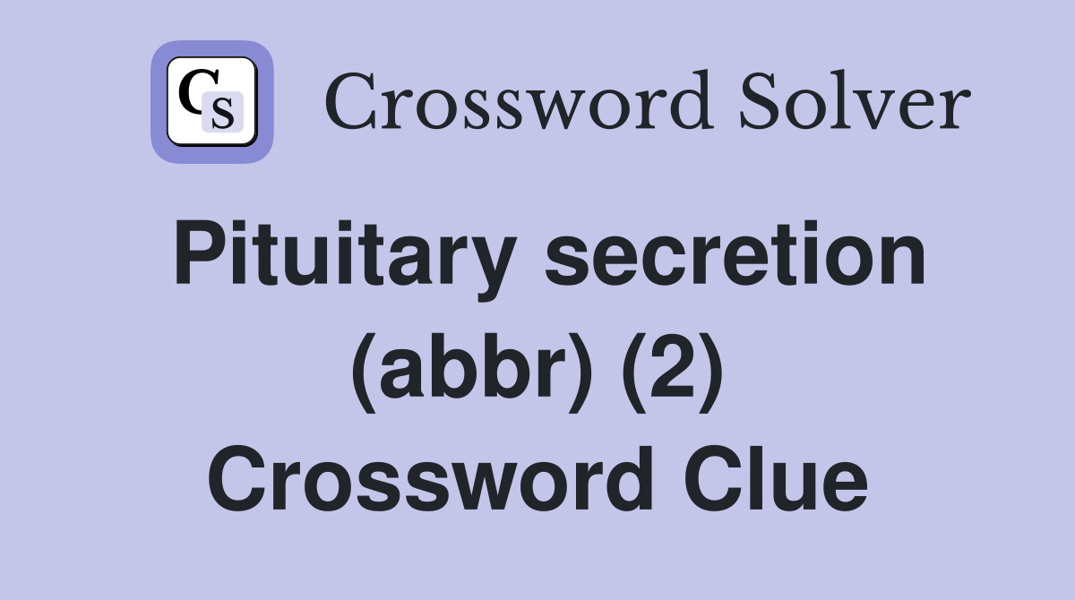 Pituitary secretion (abbr) (2) Crossword Clue Answers Crossword Solver